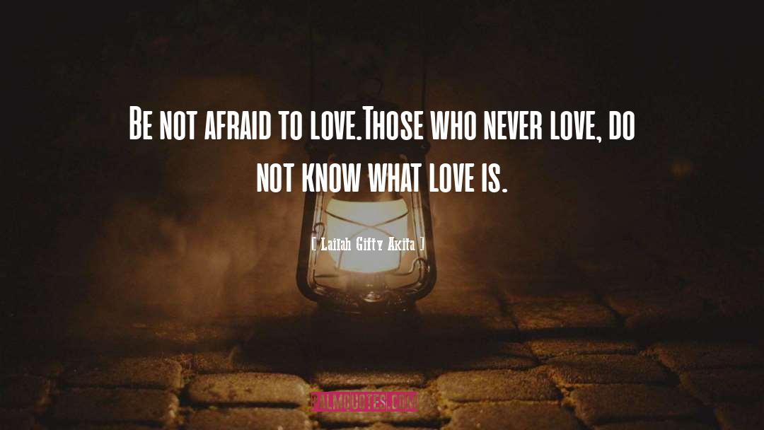 Afraid To Love quotes by Lailah Gifty Akita