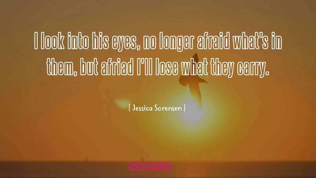 Afriad quotes by Jessica Sorensen