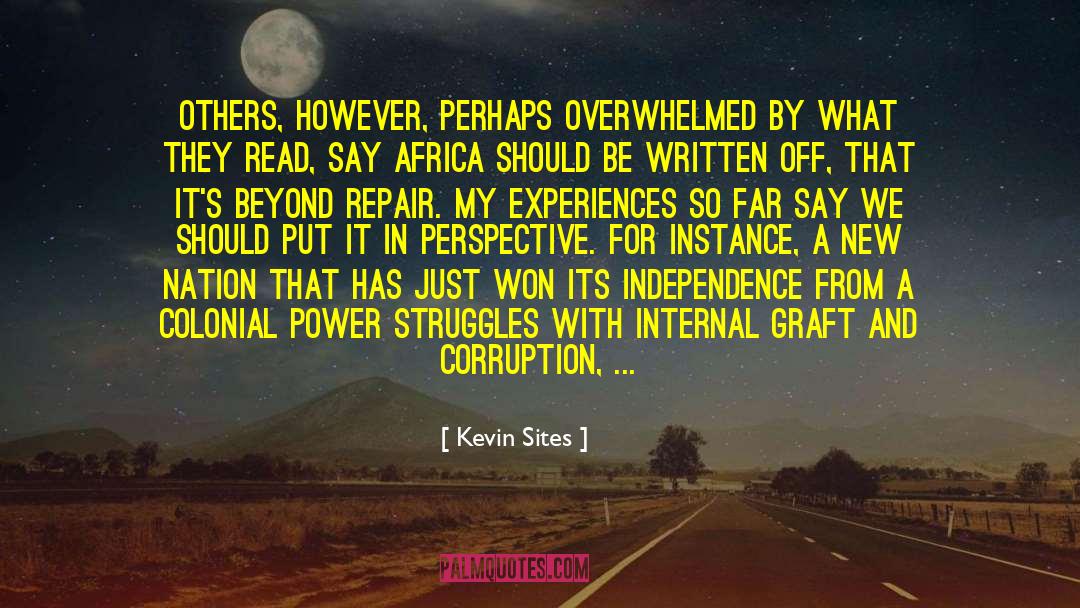 Africa Corruption Uhuru Ghana quotes by Kevin Sites