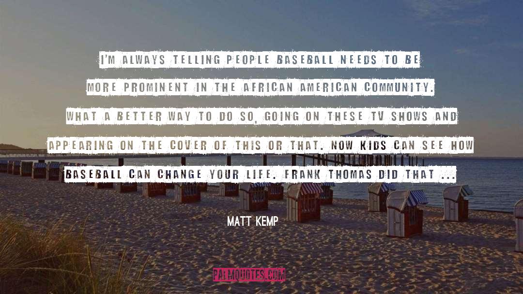 African American Literature quotes by Matt Kemp