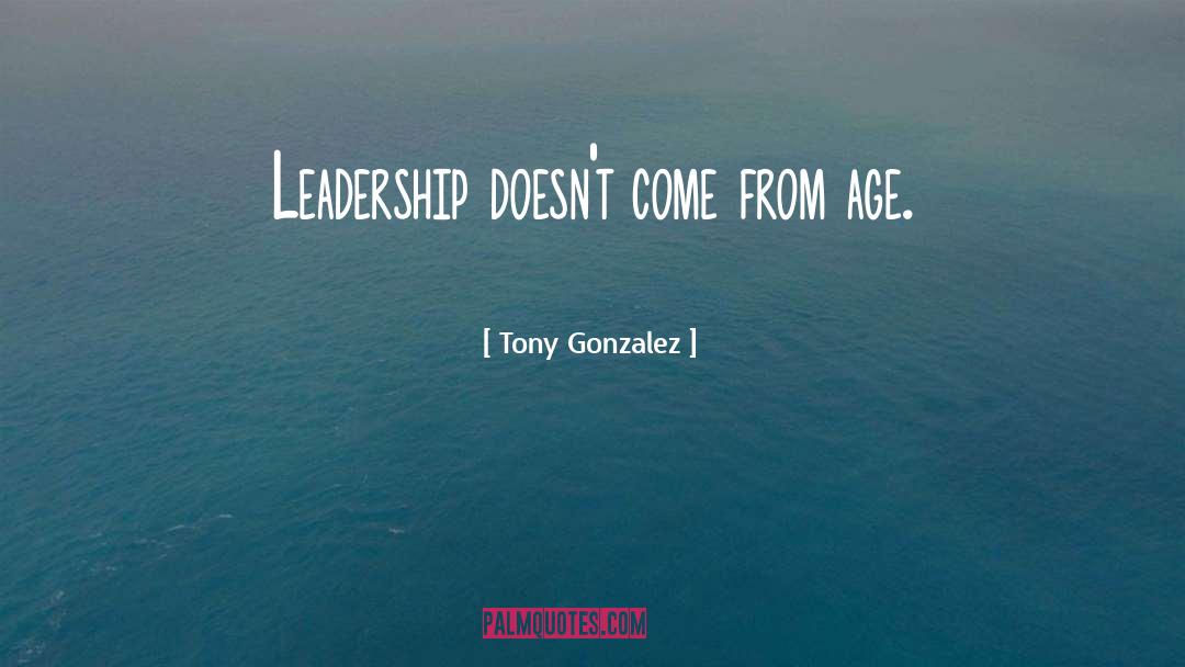 African Leadership quotes by Tony Gonzalez
