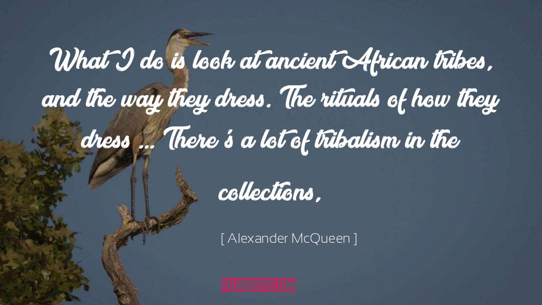 African Tribes quotes by Alexander McQueen