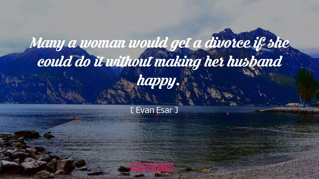After Divorce quotes by Evan Esar
