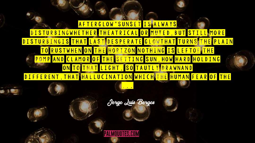 Afterglow quotes by Jorge Luis Borges