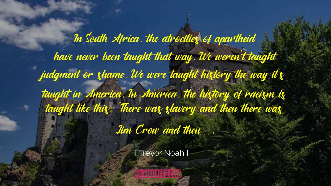 Aftermath Of Racism Apartheid quotes by Trevor Noah