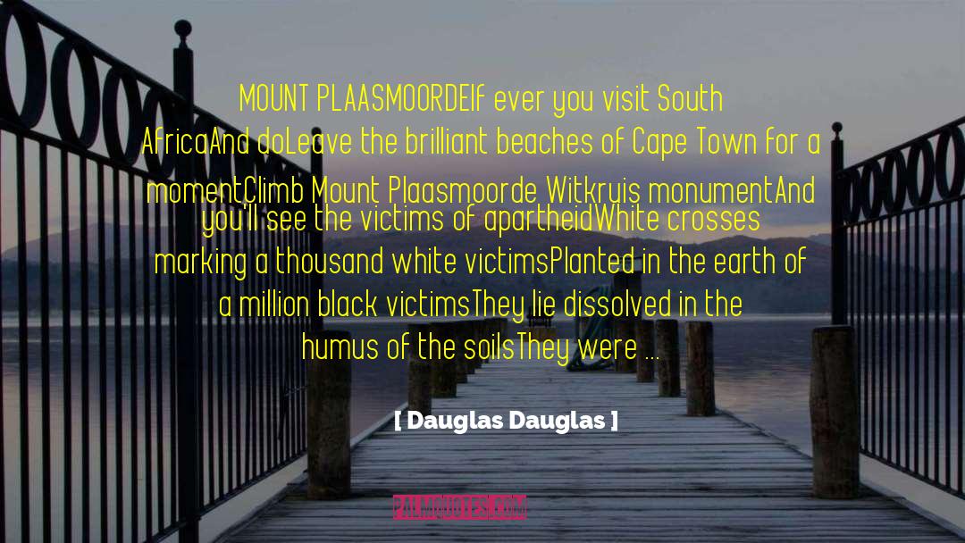 Aftermath Of Racism Apartheid quotes by Dauglas Dauglas