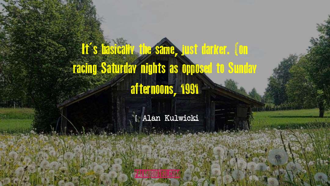Afternoons quotes by Alan Kulwicki
