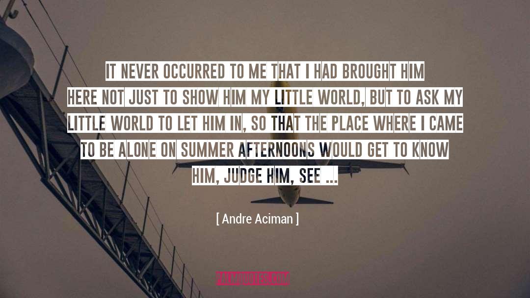 Afternoons quotes by Andre Aciman