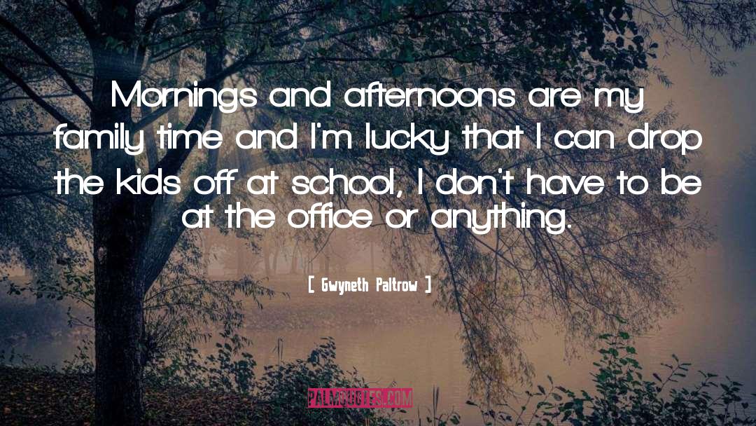 Afternoons quotes by Gwyneth Paltrow