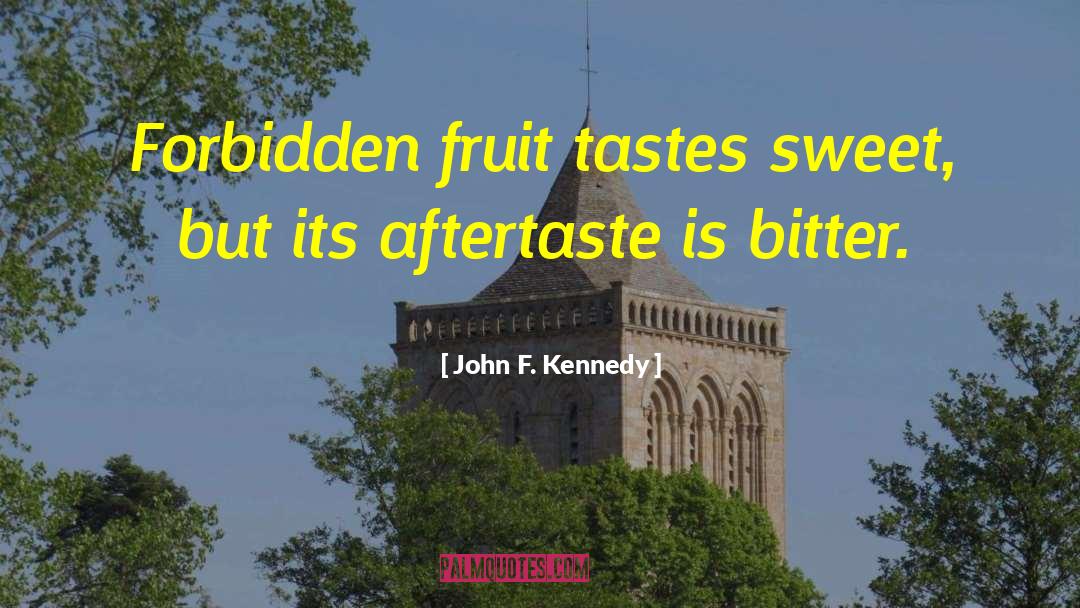 Aftertaste quotes by John F. Kennedy