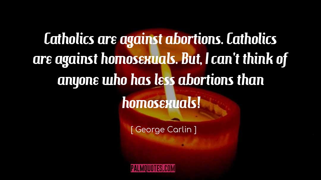 Against Abortion quotes by George Carlin