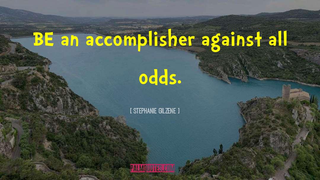 Against All Odds quotes by Stephanie Gilzene