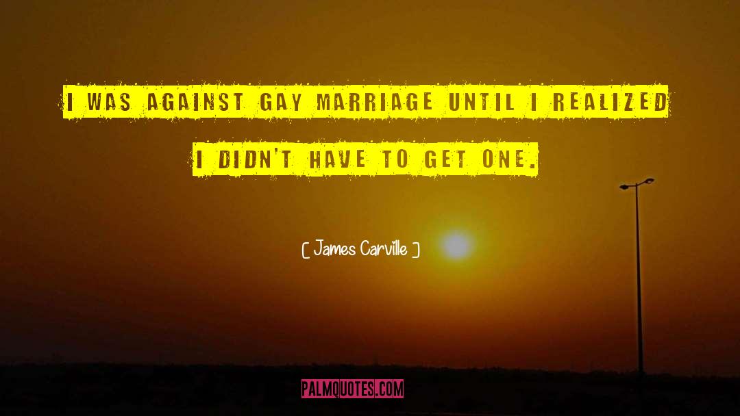 Against Gay Marriage quotes by James Carville