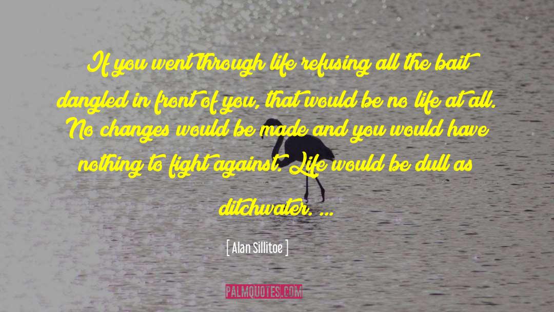 Against Life quotes by Alan Sillitoe