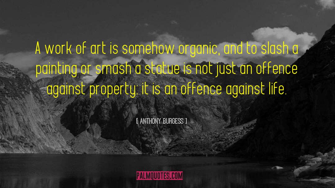 Against Life quotes by Anthony Burgess
