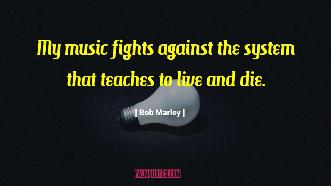Against Life quotes by Bob Marley