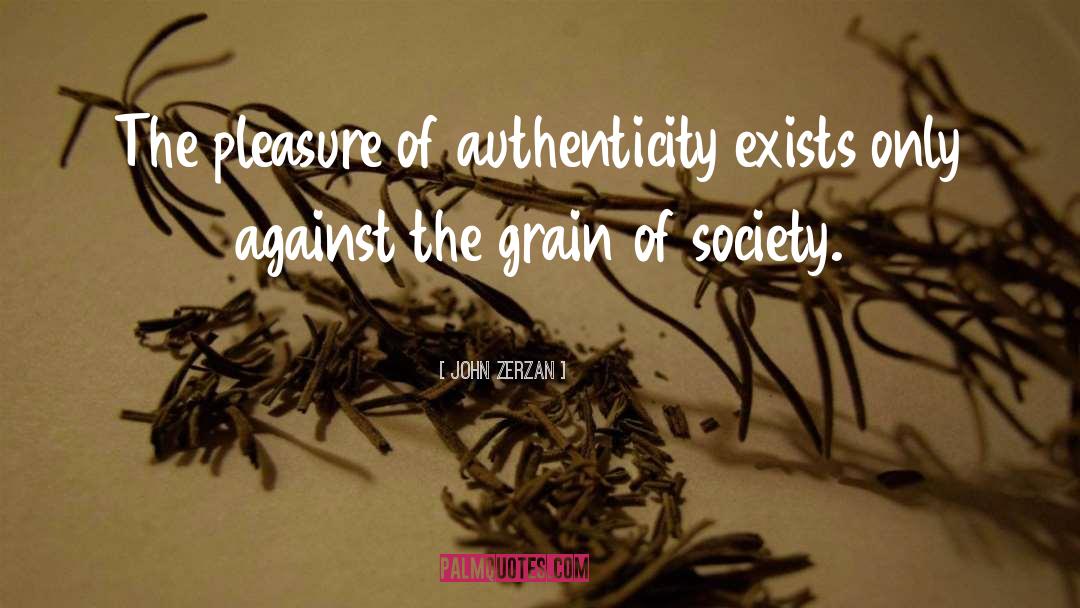 Against The Grain quotes by John Zerzan