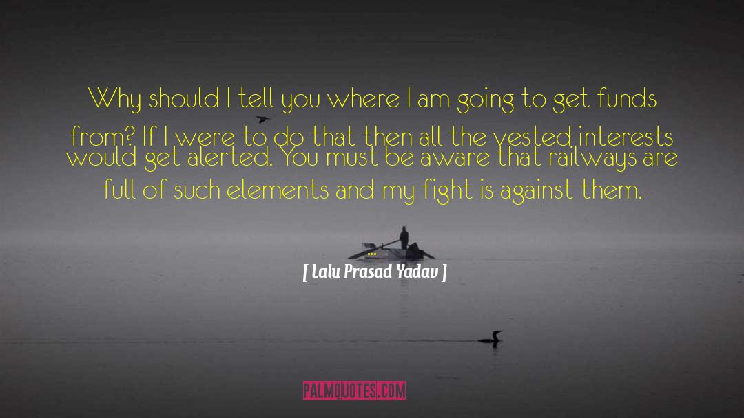 Against The Mind quotes by Lalu Prasad Yadav