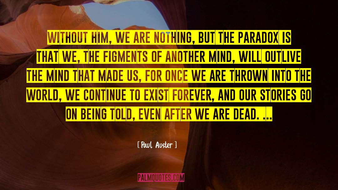 Against The Mind quotes by Paul Auster