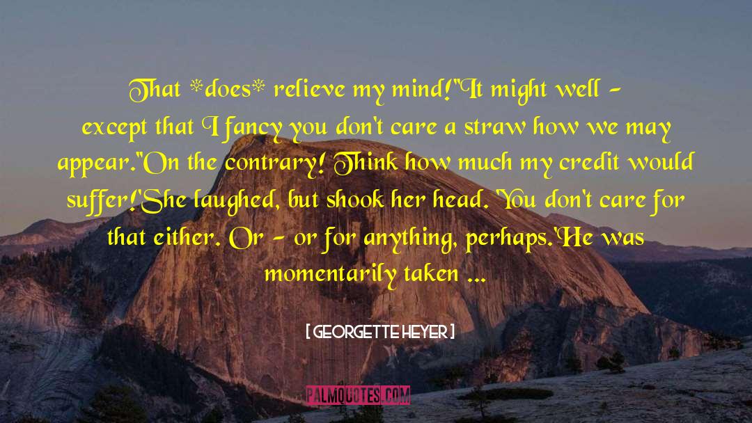 Against The Mind quotes by Georgette Heyer