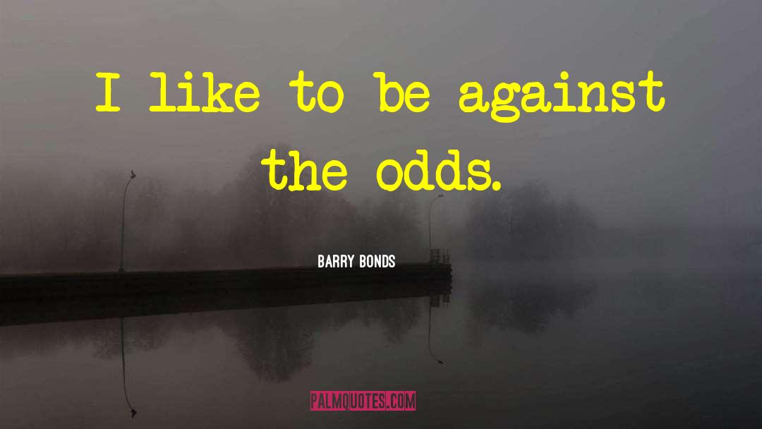 Against The Odds quotes by Barry Bonds
