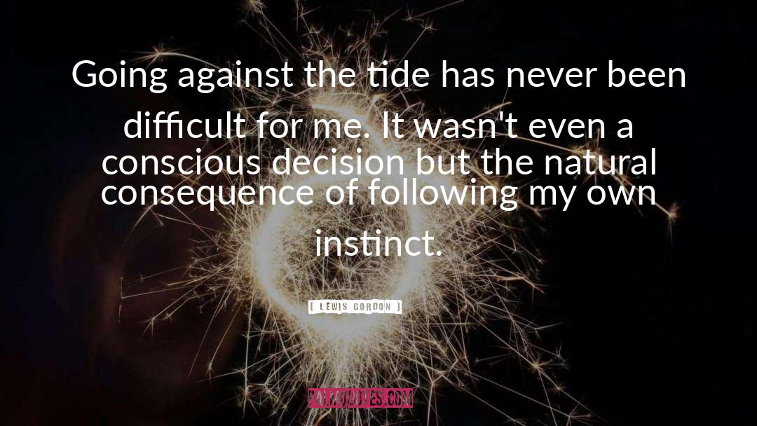 Against The Tide quotes by Lewis Gordon