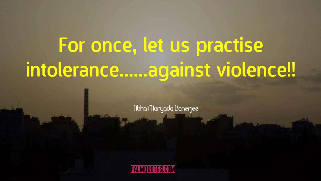 Against Violence quotes by Abha Maryada Banerjee