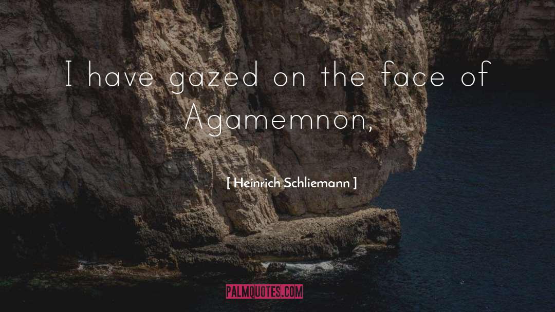 Agamemnon quotes by Heinrich Schliemann