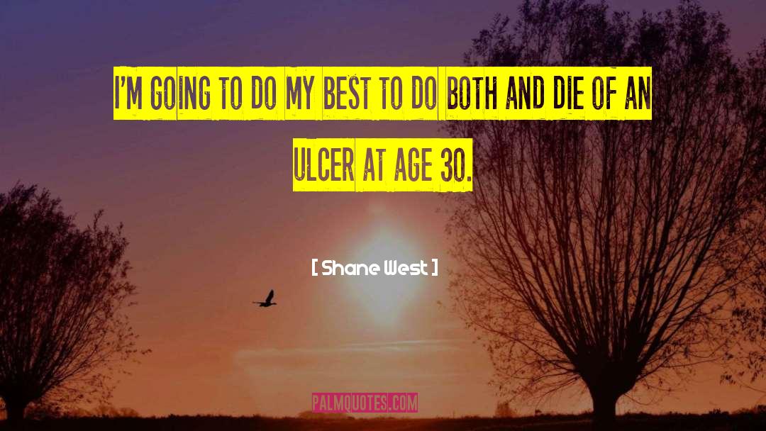 Age 30 quotes by Shane West