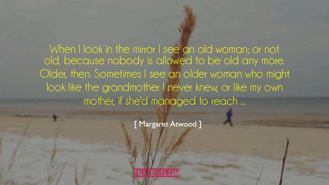 Age Gracefully quotes by Margaret Atwood