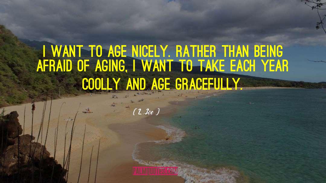 Age Gracefully quotes by L.Joe