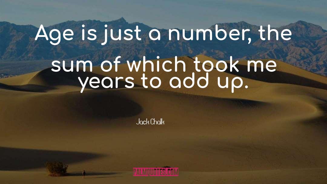 Age Is Just A Number quotes by Jack Chalk