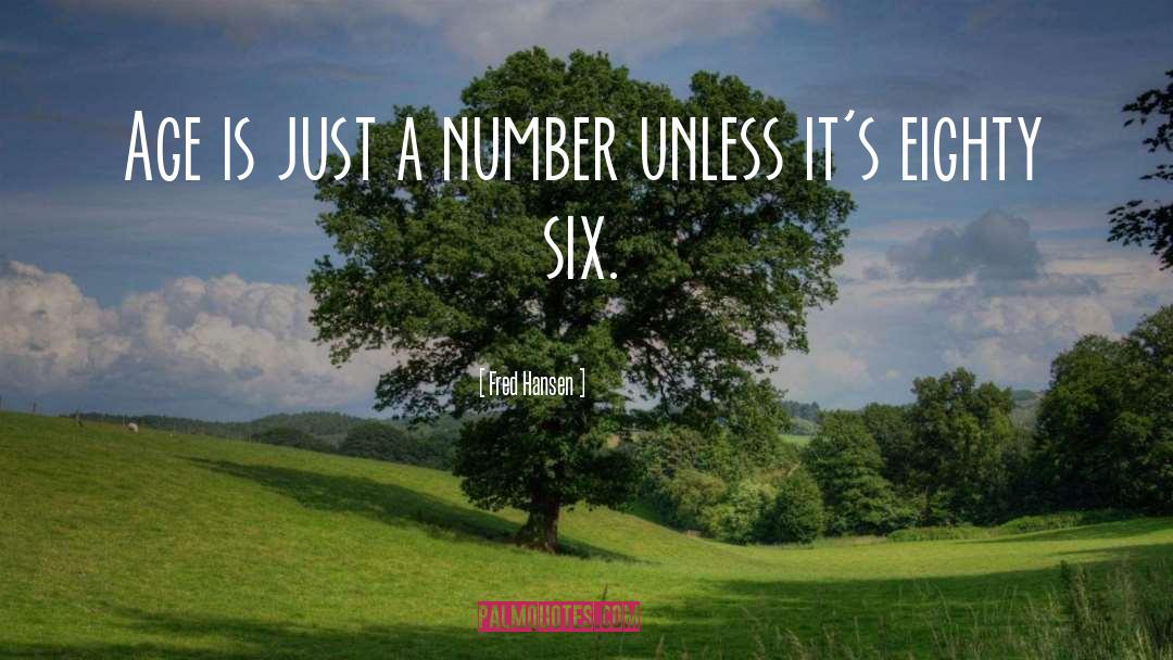 Age Is Just A Number quotes by Fred Hansen