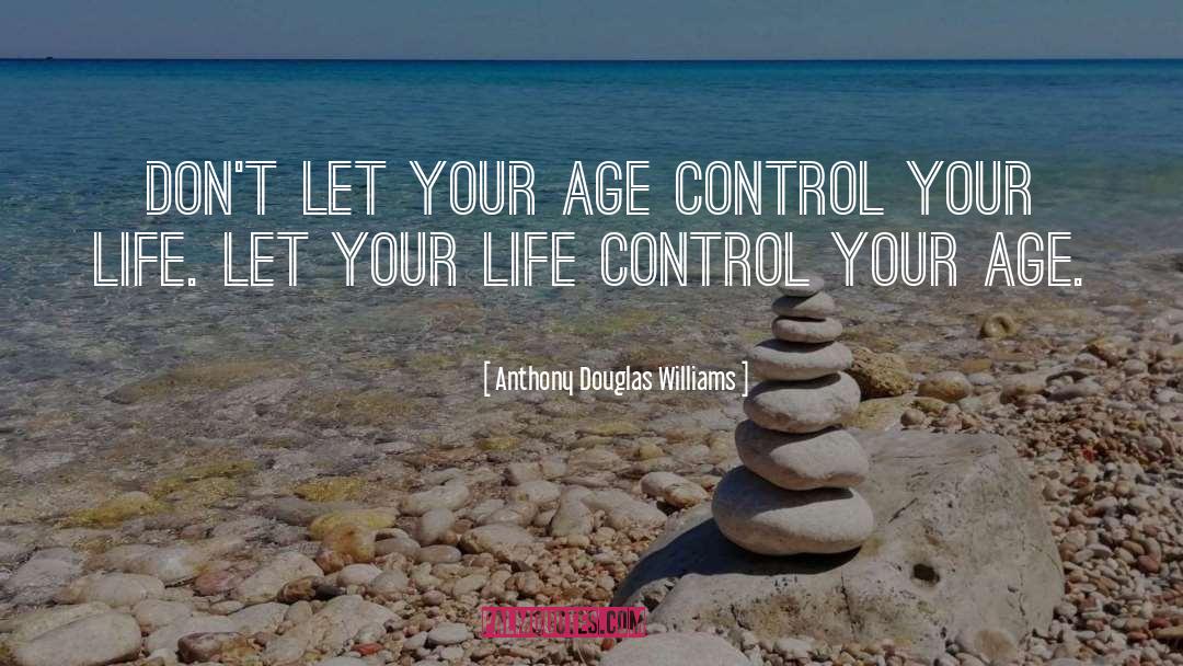 Age Life quotes by Anthony Douglas Williams