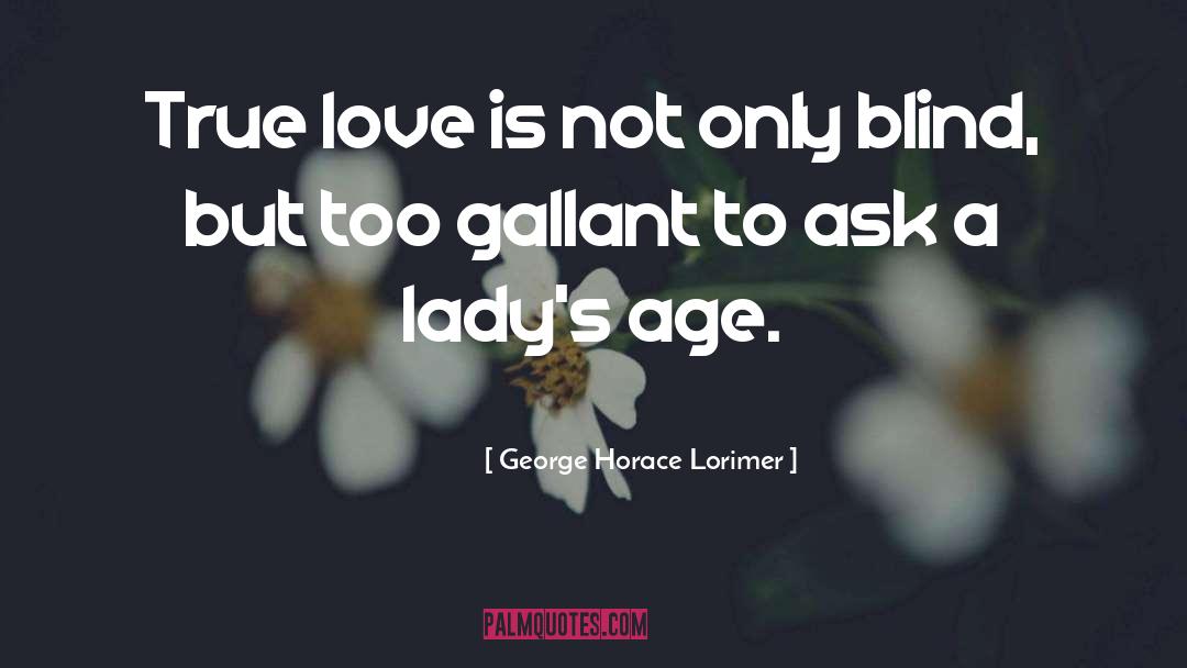 Age Love quotes by George Horace Lorimer