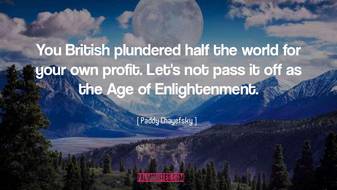 Age Of Enlightenment quotes by Paddy Chayefsky