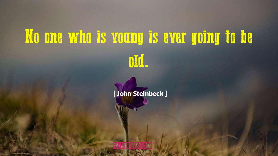 Age Young Old quotes by John Steinbeck