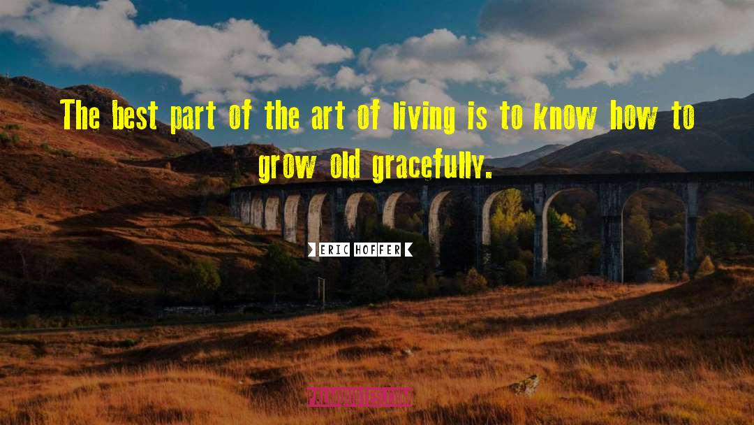 Ageing Gracefully quotes by Eric Hoffer