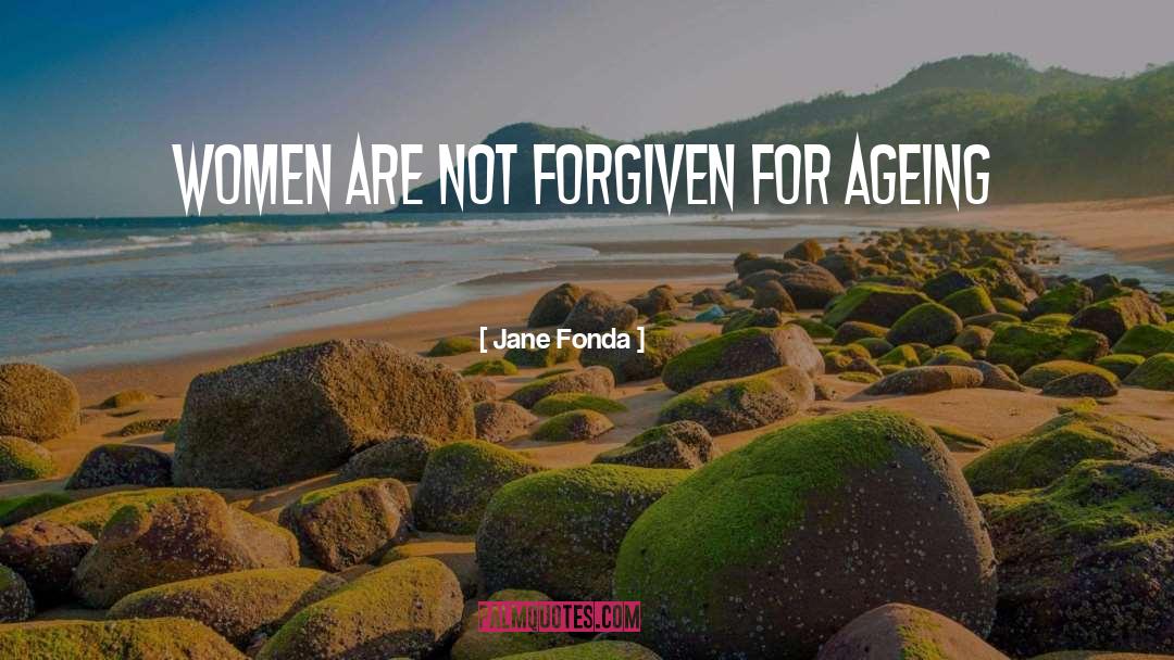 Ageing quotes by Jane Fonda