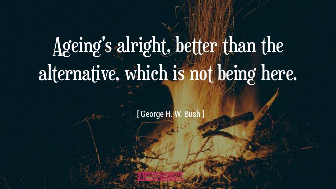 Ageing quotes by George H. W. Bush