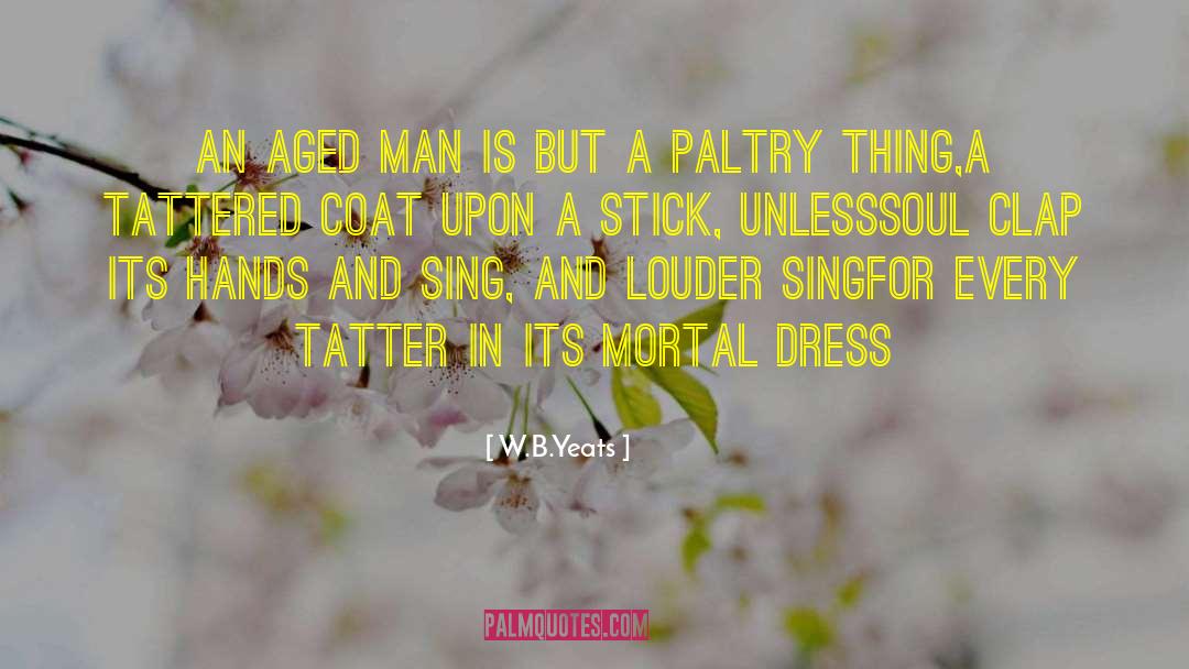 Ageing quotes by W.B.Yeats