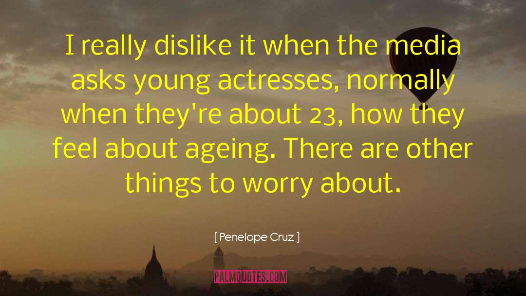 Ageing Well quotes by Penelope Cruz