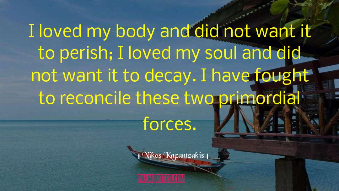 Ageless Body quotes by Nikos Kazantzakis
