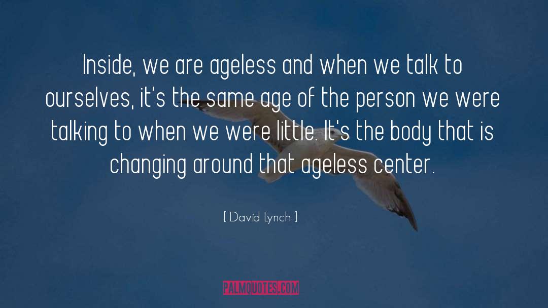 Ageless quotes by David Lynch