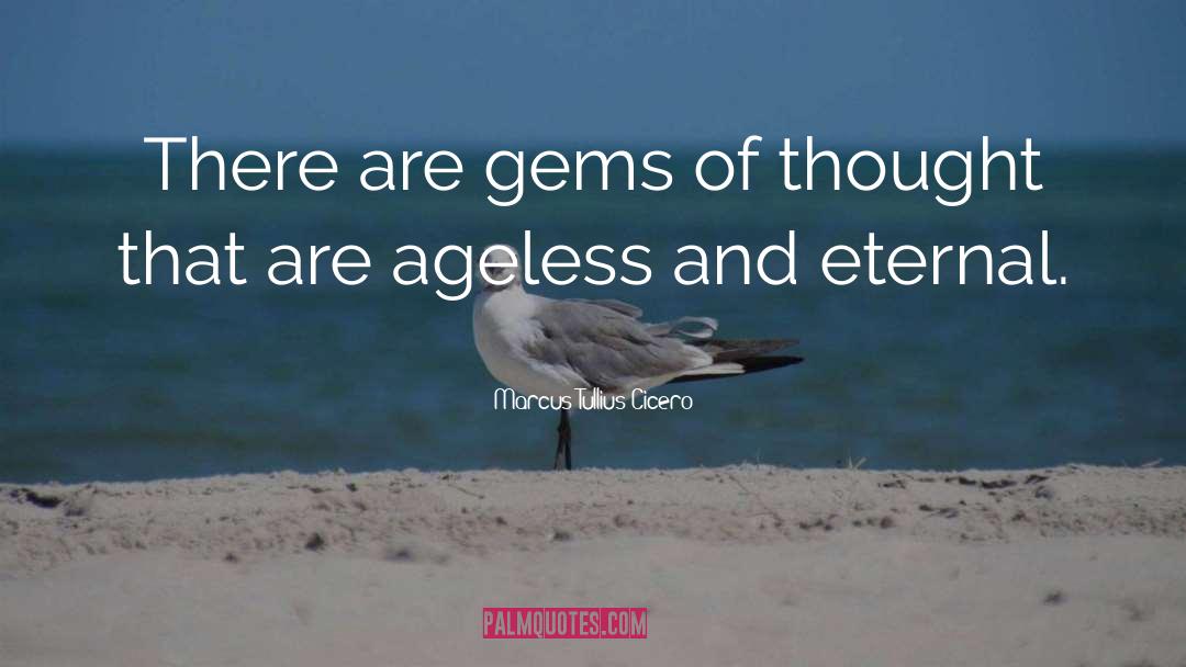 Ageless quotes by Marcus Tullius Cicero