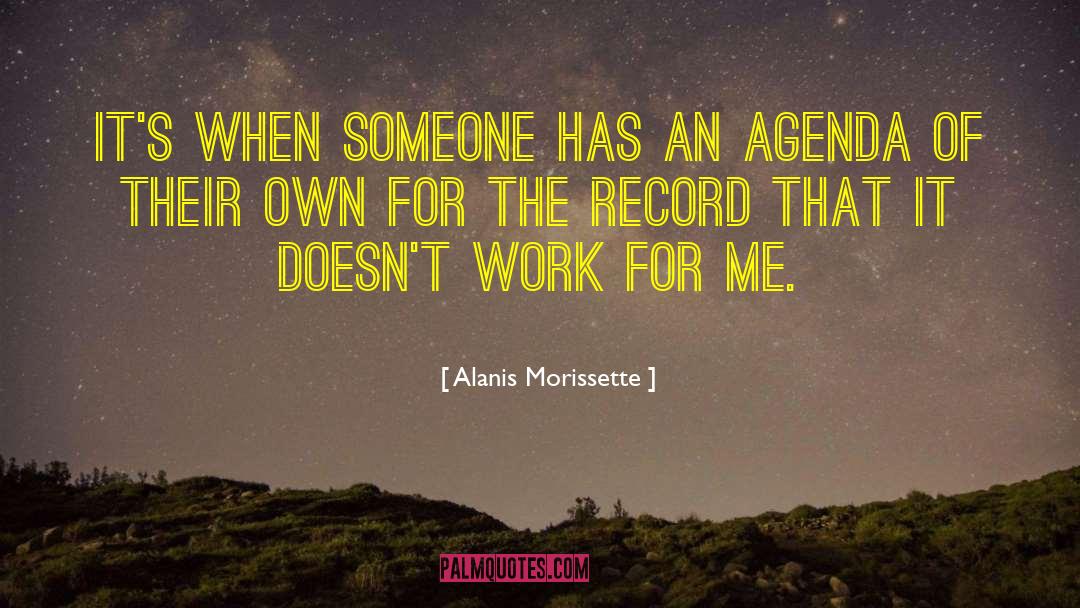 Agendas quotes by Alanis Morissette
