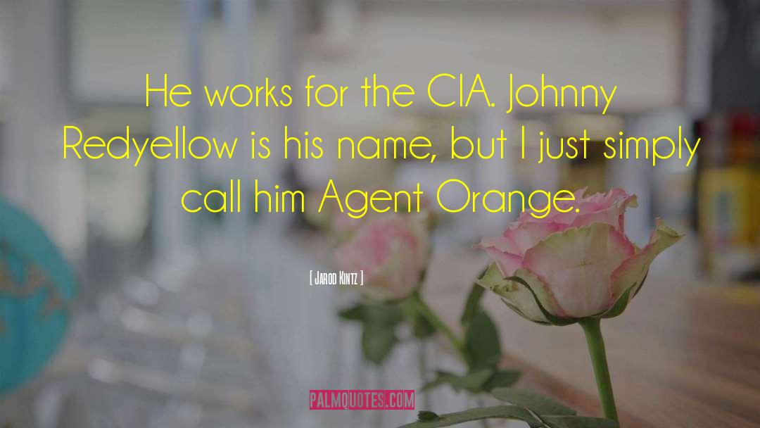 Agent Orange quotes by Jarod Kintz