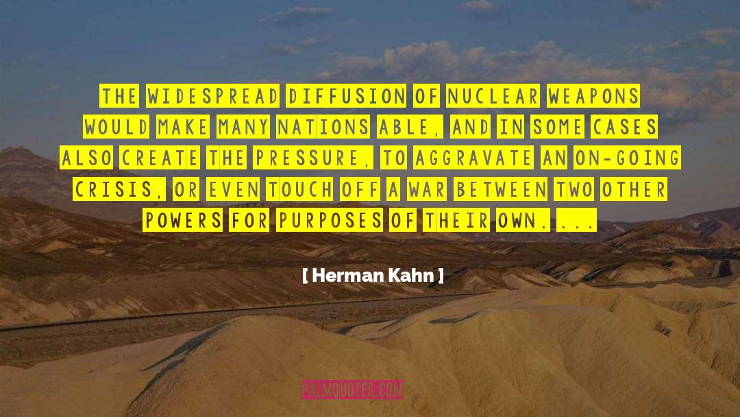 Aggravate quotes by Herman Kahn