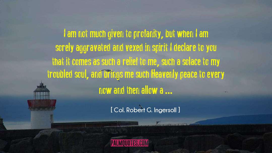 Aggravated quotes by Col. Robert G. Ingersoll