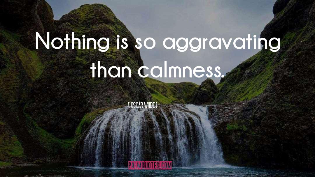 Aggravating quotes by Oscar Wilde